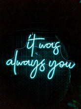 Load image into Gallery viewer, It was always you (Multicoloured) Neon Sign For Hire
